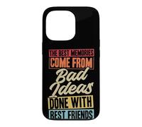 Les Meilleurs Souvenirs Proviennent de Mauvaises idées Faites avec Vos Meilleurs Amis Coque pour iPhone 13 Pro