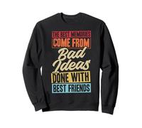 Les Meilleurs Souvenirs Proviennent de Mauvaises idées Faites avec Vos Meilleurs Amis Sweatshirt