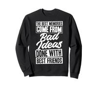 Les Meilleurs Souvenirs Proviennent de Mauvaises idées Faites avec Vos Meilleurs Amis Sweatshirt