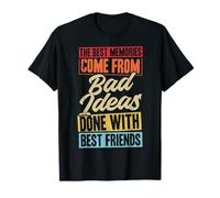 Les Meilleurs Souvenirs Proviennent de Mauvaises idées Faites avec Vos Meilleurs Amis T-Shirt