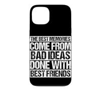 Les Meilleurs Souvenirs Viennent de Mauvaises idées Faites avec Vos Meilleurs Amis Coque pour iPhone 13