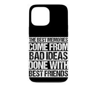 Les Meilleurs Souvenirs Viennent de Mauvaises idées Faites avec Vos Meilleurs Amis Coque pour iPhone 13 Pro Max