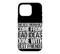Les Meilleurs Souvenirs Viennent de Mauvaises idées Faites avec Vos Meilleurs Amis Coque pour iPhone 16 Pro