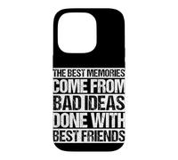 Les Meilleurs Souvenirs Viennent de Mauvaises idées Faites avec Vos Meilleurs Amis Coque pour iPhone 14 Pro