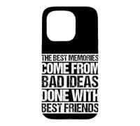 Les Meilleurs Souvenirs Viennent de Mauvaises idées Faites avec Vos Meilleurs Amis Coque pour iPhone 15 Pro