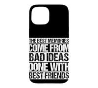 Les Meilleurs Souvenirs Viennent de Mauvaises idées Faites avec Vos Meilleurs Amis Coque pour iPhone 15