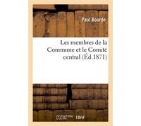 Les membres de la Commune et le Comité central (Éd.1871) ed.1871 - Paul Bourde - Hachette Bnf - broché - Livre