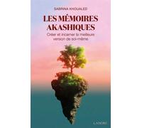 Les mémoires akashiques - Créer et incarner la meilleure version de soi-même Créer et incarner la meilleure version de soi-même. - Sabrina Khoualed - Lanore - broché - Essai