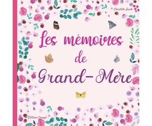 Les mémoires de Grand-Mère: 130 questions pour connaitre la vie de votre Grand-Mère - Une preuve d’amour à transmettre dans votre famille.