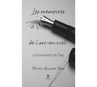 Les mémoires de l'arc-en-ciel L'acharnement de Dieu - Martial Alexandre Bossis - Le Lys Bleu - broché - Témoignage