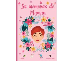 Les mémoires de Maman: 130 questions pour connaitre la vie de votre Mère - Une preuve d’amour à transmettre dans votre famille
