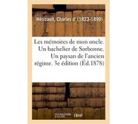 Les Mémoires De Mon Oncle - Un Bachelier De Sorbonne - Un Paysan De L'ancien Régime - 3e Édition