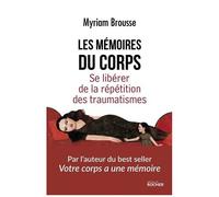 Les Mémoires Du Corps - Se Libérer De La Répétition Des Traumatismes