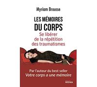 Les Mémoires Du Corps - Se Libérer De La Répétition Des Traumatismes