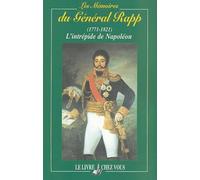 Les mémoires du Général Rapp (1771-1821) : L'intrépide de Napoléon