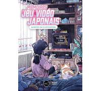 Les mémoires du jeu vidéo japonais Racontées par 50 développeurs - John Szczepaniak - Third Eds - broché - Témoignage