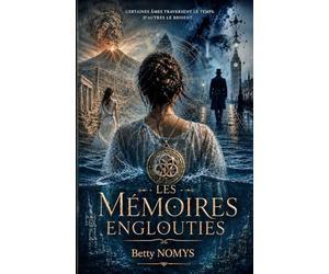 LES MEMOIRES ENGLOUTIES: Certaines âmes traversent le temps, d'autres les brisent.