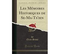 Les Mémoires Historiques de Se-Ma-Ts'ien (Classic Reprint)