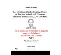 Les mémoires & les réflexions politiques du résistant anti-colonial, démocrate et militant panafricaniste, Abel Goumba: Volume 2, De la succession du ... au procès de la honte du militant Abel Goumba