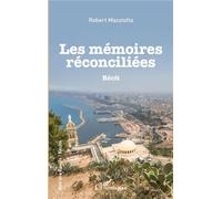 Les Mémoires réconciliées - Robert Mazziotta - L'harmattan - broché - Récit