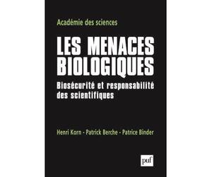 Les menaces biologiques Biosécurité et responsabilité des scientifiques. Publié par Henri Korn, Patrick Berche et Patrice Binder - Académie des sciences - Puf - broché - Essai