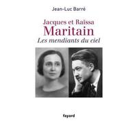 Les mendiants du ciel Jacques et Raïssa Maritain - Jean-Luc Barré - Fayard - broché - Biographie