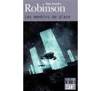 Kim Stanley Robinson – Les Menhirs de glace – Traduit par Luc Carissimo – Gallimard