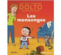 Les mensonges Catherine Dolto (Auteur), Colline Faure-Poirée (Auteur), Pascal Robin (Illustration)