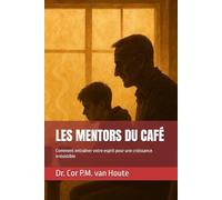 LES MENTORS DU CAFÉ: Comment entraîner votre esprit pour une croissance irrésistible
