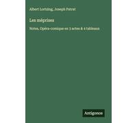 Les méprises: Notes, Opéra-comique en 3 actes & 4 tableaux
