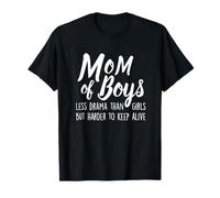 Les mères de garçons sont moins dramatiques que les filles mais plus difficiles à maintenir en vie T-Shirt