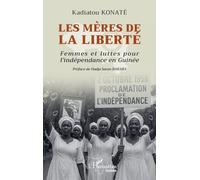 Les mères de la liberté Femmes et luttes pour l'indépendance en Guinée - Kadiatou Konaté - L'harmattan - broché - Essai