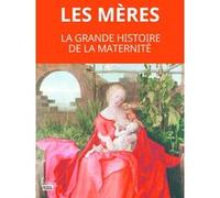 Les mères. La grande histoire de la maternité Martine Fournier (Directeur éditorial), Cécile Peltier (Directeur éditorial)