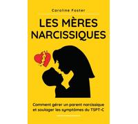 Les mères narcissiques: comment gérer un parent narcissique et soulager les symptômes du TSPT-C