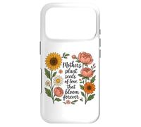 Les mères plantent des graines d'amour Qui fleurissent pour Toujours Coque pour iPhone 17 Pro