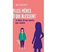 Les mères qui blessent Se libérer de leur emprise pour renaître - Anne-Laure Buffet - Eyrolles - Poche - Essai