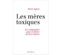 Les mères toxiques: Les comprendre pour se libérer de leur emprise