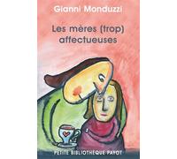 Gianni Monduzzi – Les Mères (trop) affectueuses – Essai – Poche (Payot)