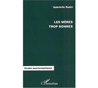 Les mères trop bonnes Gabrielle Rubin (Auteur)