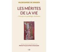 Les mérites de la vie Pierre (père) Du Moulin (Auteur), Hildegarde Bingen (Auteur)