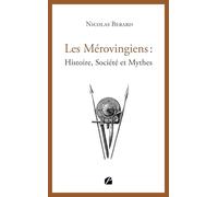 Les Mérovingiens : Histoire, Société et Mythes