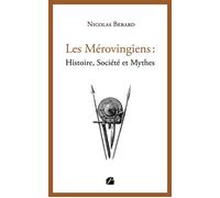 Les Mérovingiens : Histoire, Société et Mythes - Nicolas Bérard - Du Pantheon Eds - broché - Essai