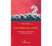 Les mers de Chine Géopolitique, confrontation et droit international - Didier Ortolland - L'harmattan - broché - Essai