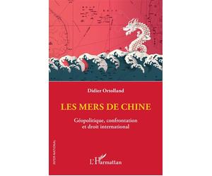 Les mers de Chine Géopolitique, confrontation et droit international - Didier Ortolland - L'harmattan - broché - Essai