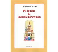 Les merveilles de Dieu : Ma retraite de Première Communion