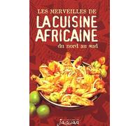 Les merveilles de la cuisine africaine du Nord au Sud