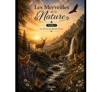 Les Merveilles de la Nature: Les secrets du Monde Vivant