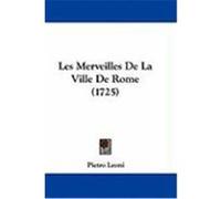 Les Merveilles de La Ville de Rome (1725) Leoni, Pietro (Auteur)