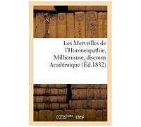 Les Merveilles De L'homoeopathie - Millionisme, Discours Académique