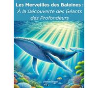 Les Merveilles des Baleines : À la Découverte des Géants des Profondeurs: Un livre pour enfants